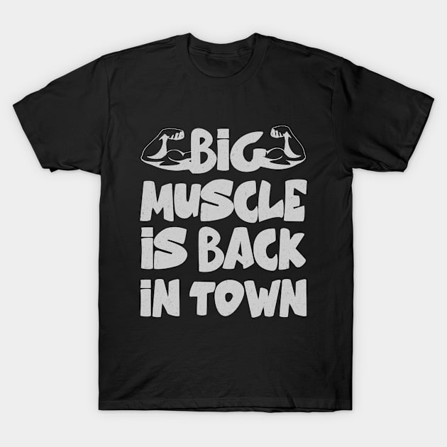 big muscle is back in town mens muscle T-Shirt by Hussein@Hussein